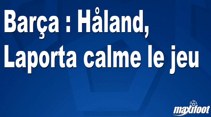 Barcelona: Hyland, Laporta calm down the match